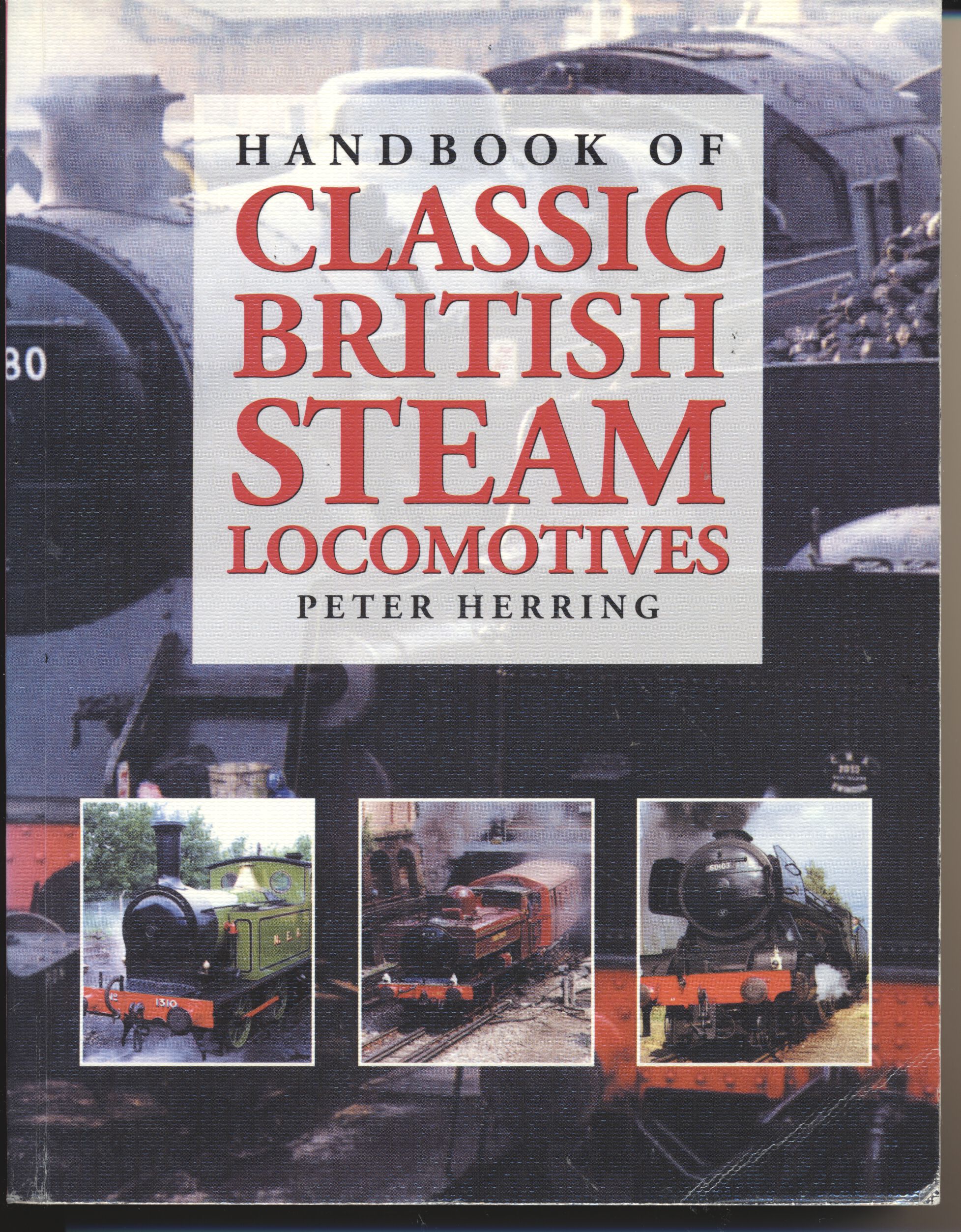 Handbook of Classic British Steam Locomotives - Peter Herring